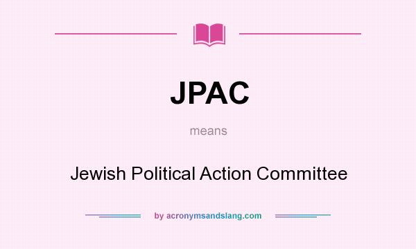 What does JPAC mean? It stands for Jewish Political Action Committee