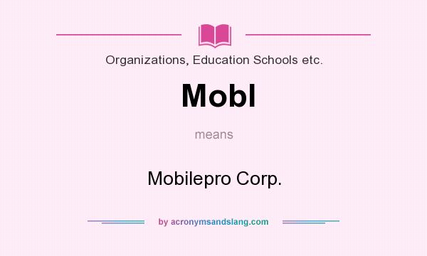 What does Mobl mean? It stands for Mobilepro Corp.