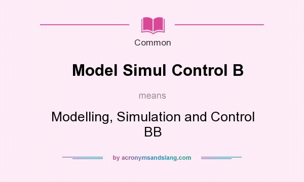 What does Model Simul Control B mean? It stands for Modelling, Simulation and Control BB