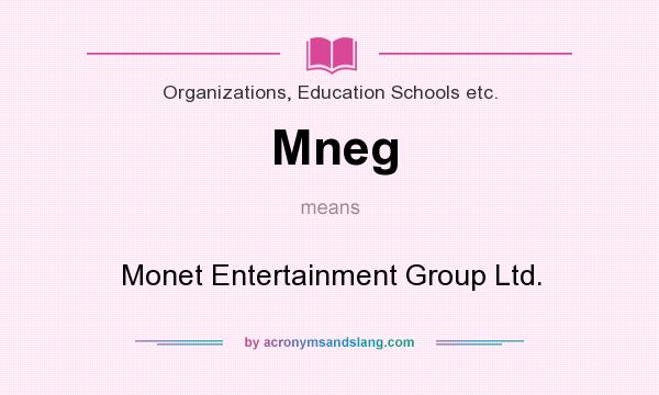 What does Mneg mean? It stands for Monet Entertainment Group Ltd.