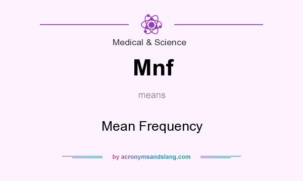 What does Mnf mean? It stands for Mean Frequency