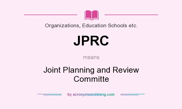 What does JPRC mean? It stands for Joint Planning and Review Committe