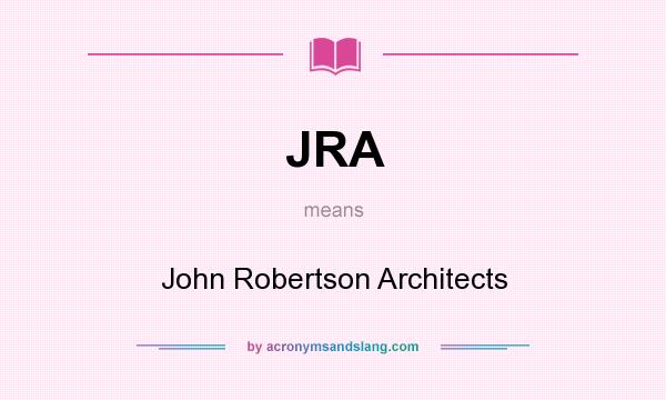 What does JRA mean? It stands for John Robertson Architects