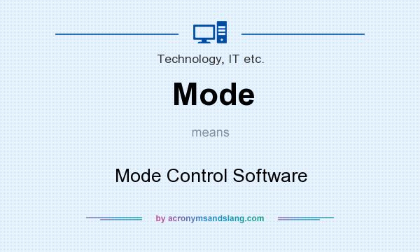 What does Mode mean? It stands for Mode Control Software