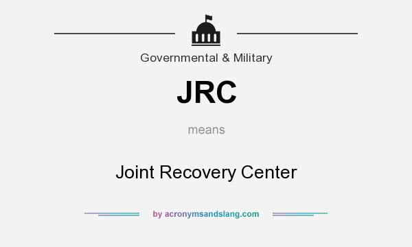 What does JRC mean? It stands for Joint Recovery Center