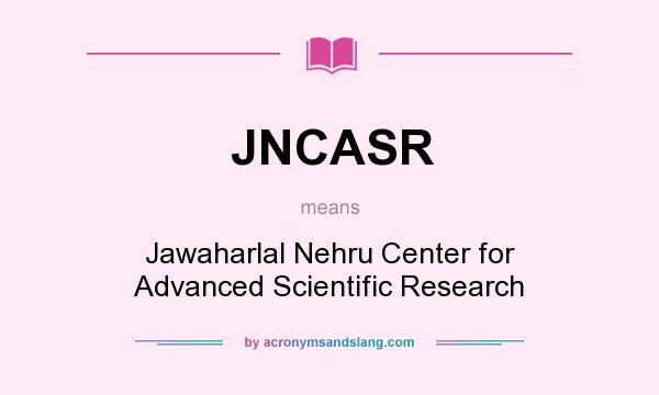 What does JNCASR mean? It stands for Jawaharlal Nehru Center for Advanced Scientific Research