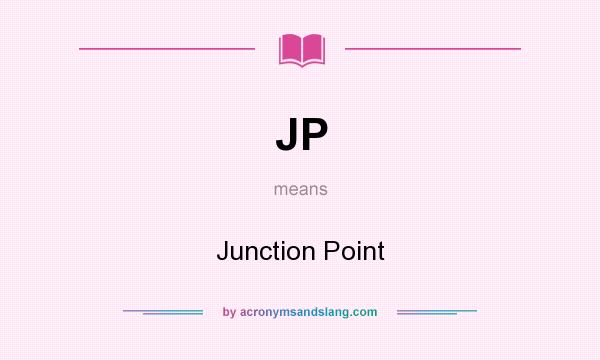 What does JP mean? It stands for Junction Point