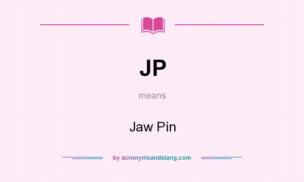 What does JP mean? It stands for Jaw Pin