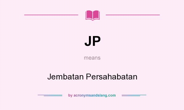 What does JP mean? It stands for Jembatan Persahabatan