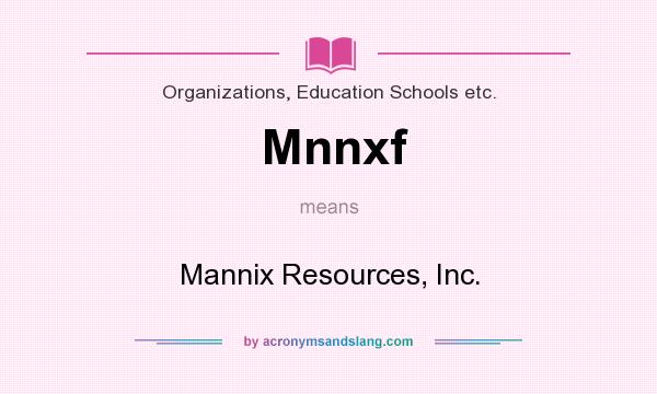 What does Mnnxf mean? It stands for Mannix Resources, Inc.