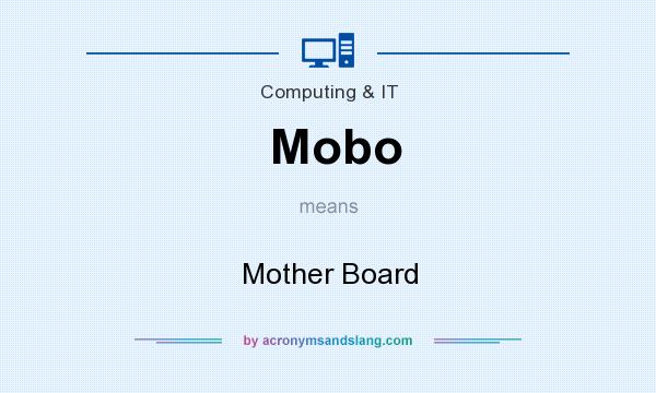 What does Mobo mean? It stands for Mother Board