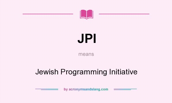 What does JPI mean? It stands for Jewish Programming Initiative