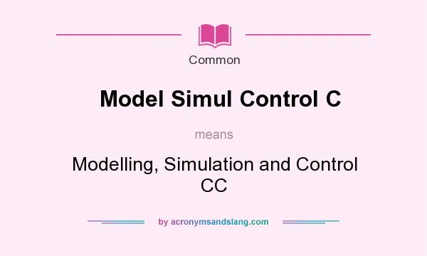 What does Model Simul Control C mean? It stands for Modelling, Simulation and Control CC