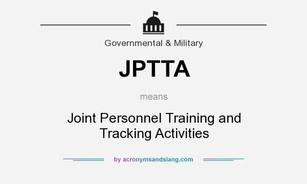 What does JPTTA mean? It stands for Joint Personnel Training and Tracking Activities