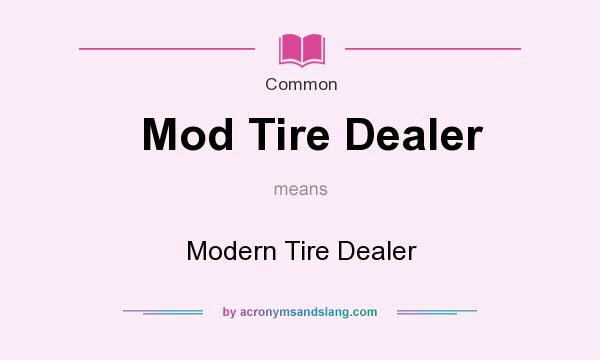What does Mod Tire Dealer mean? It stands for Modern Tire Dealer