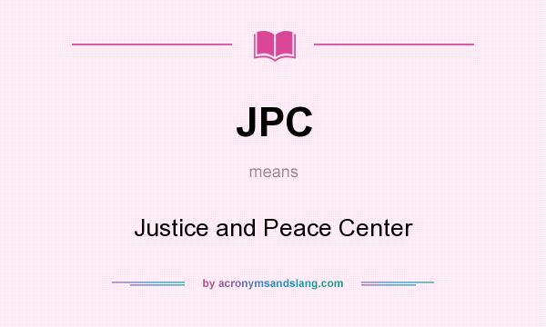 What does JPC mean? It stands for Justice and Peace Center