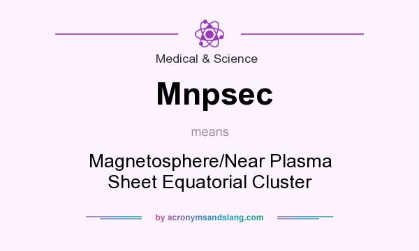 What does Mnpsec mean? It stands for Magnetosphere/Near Plasma Sheet Equatorial Cluster
