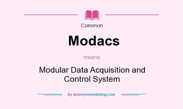 What does Modacs mean? It stands for Modular Data Acquisition and Control System