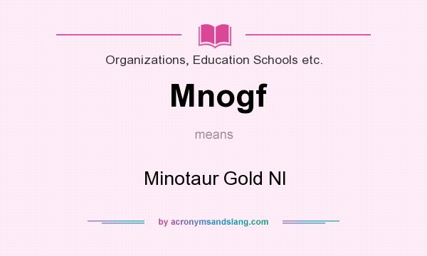 What does Mnogf mean? It stands for Minotaur Gold Nl