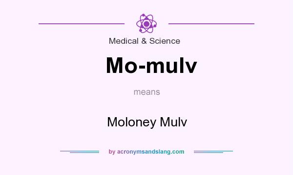 What does Mo-mulv mean? It stands for Moloney Mulv