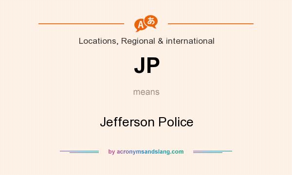 What does JP mean? It stands for Jefferson Police