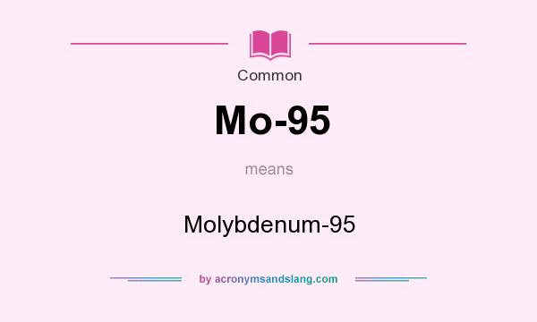 What does Mo-95 mean? It stands for Molybdenum-95