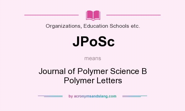 What does JPoSc mean? It stands for Journal of Polymer Science B Polymer Letters