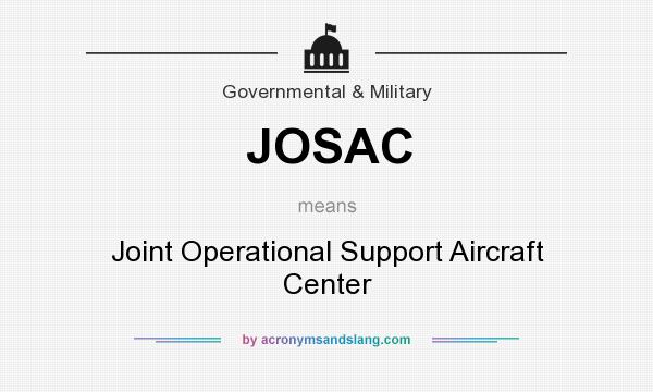 What does JOSAC mean? It stands for Joint Operational Support Aircraft Center