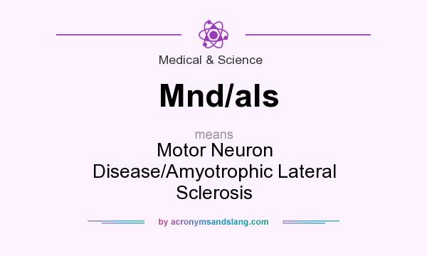 What does Mnd/als mean? It stands for Motor Neuron Disease/Amyotrophic Lateral Sclerosis