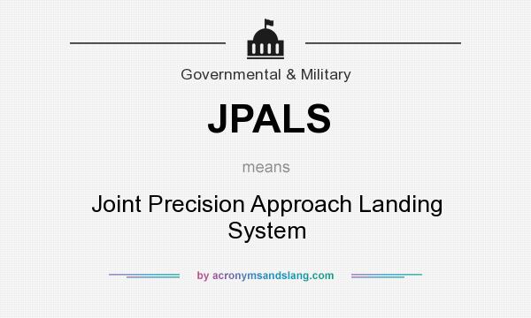 What does JPALS mean? It stands for Joint Precision Approach Landing System