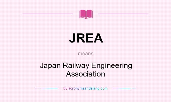 What does JREA mean? It stands for Japan Railway Engineering Association