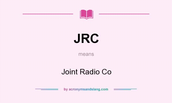 What does JRC mean? It stands for Joint Radio Co