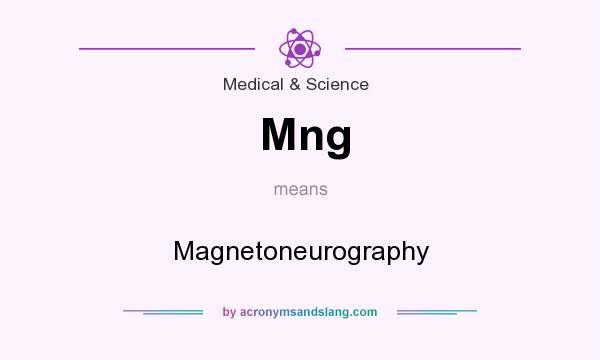 What does Mng mean? It stands for Magnetoneurography