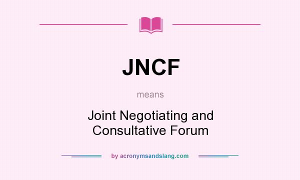 What does JNCF mean? It stands for Joint Negotiating and Consultative Forum