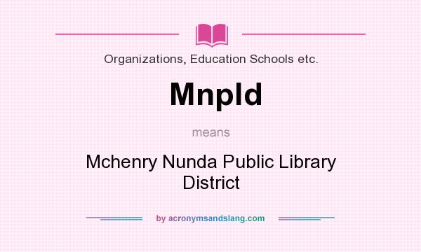 What does Mnpld mean? It stands for Mchenry Nunda Public Library District
