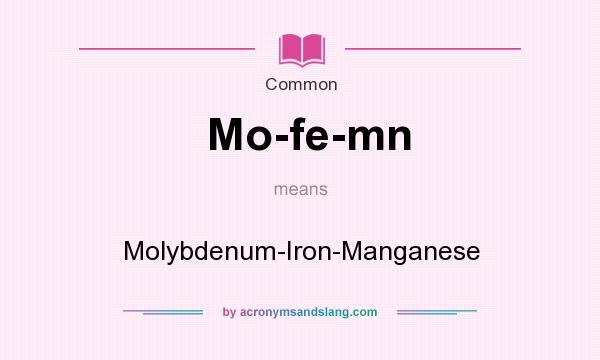 What does Mo-fe-mn mean? It stands for Molybdenum-Iron-Manganese