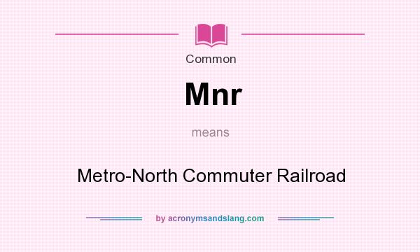 What does Mnr mean? It stands for Metro-North Commuter Railroad