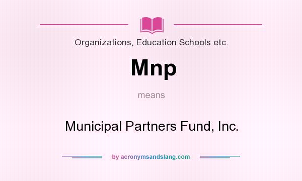 What does Mnp mean? It stands for Municipal Partners Fund, Inc.