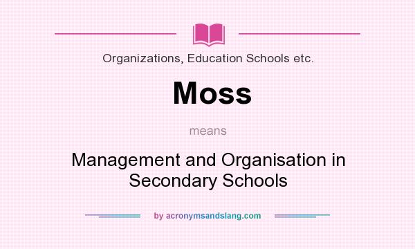 What does Moss mean? It stands for Management and Organisation in Secondary Schools