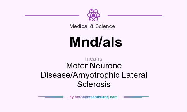 What does Mnd/als mean? It stands for Motor Neurone Disease/Amyotrophic Lateral Sclerosis