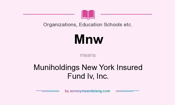 What does Mnw mean? It stands for Muniholdings New York Insured Fund Iv, Inc.