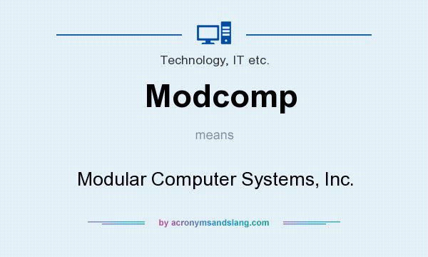 What does Modcomp mean? It stands for Modular Computer Systems, Inc.
