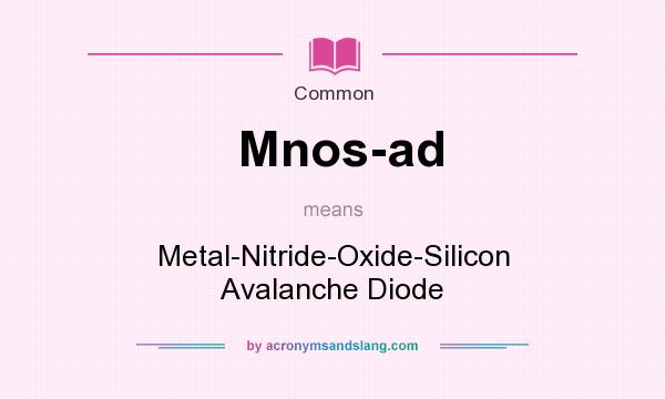 What does Mnos-ad mean? It stands for Metal-Nitride-Oxide-Silicon Avalanche Diode