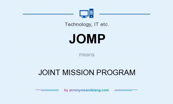 What does JOMP mean? It stands for JOINT MISSION PROGRAM