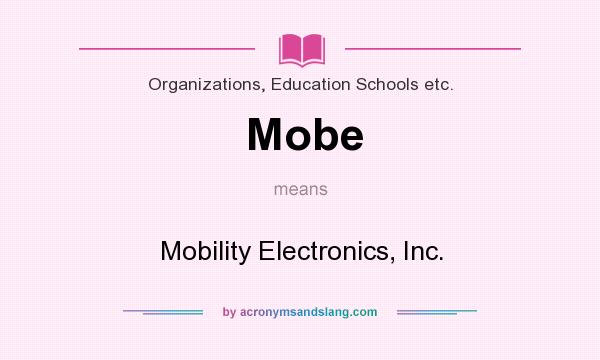 What does Mobe mean? It stands for Mobility Electronics, Inc.