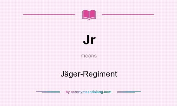 What does Jr mean? It stands for Jäger-Regiment