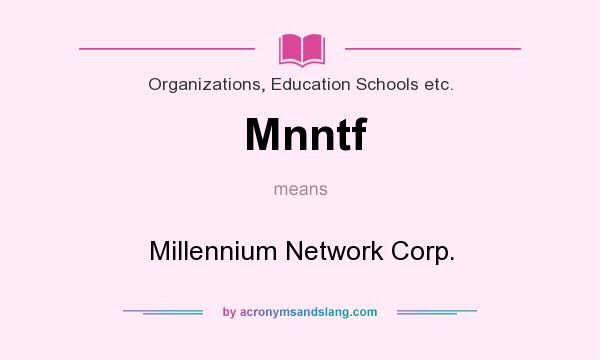 What does Mnntf mean? It stands for Millennium Network Corp.