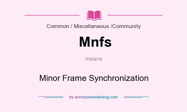 What does Mnfs mean? It stands for Minor Frame Synchronization