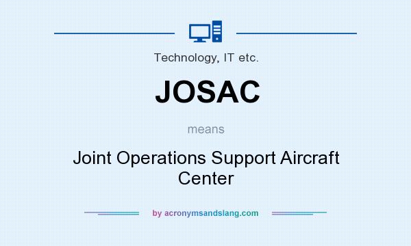 What does JOSAC mean? It stands for Joint Operations Support Aircraft Center