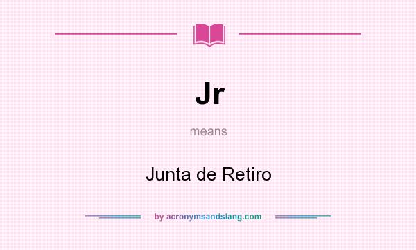 What does Jr mean? It stands for Junta de Retiro